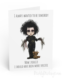 Edward Scissorhands greeting card "I always wanted to be somebody... Now I realize I should have been more specific"
