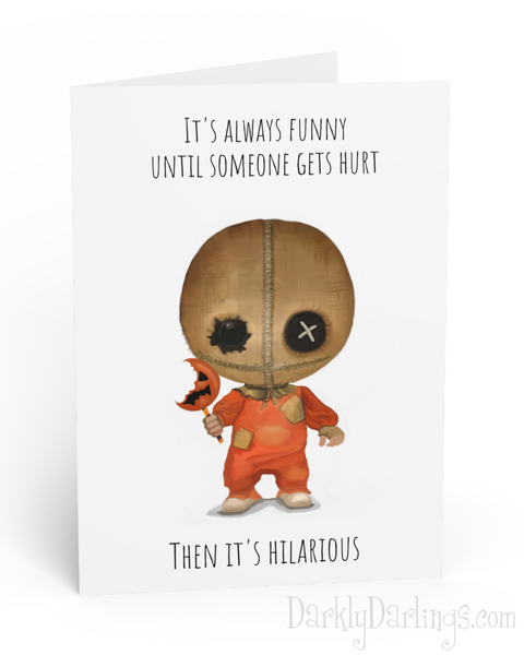 Sam from Trick 'R Treat on a greeting card "It's always funny until someone gets hurt... Then it's hilarious"